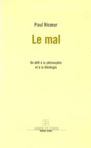 Paul Ricoeur - Le mal - Un défi à la philosophie et à la théologie.