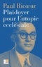 Paul Ricoeur - Plaidoyer pour l'utopie ecclésiale.