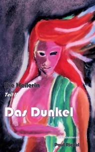 Paul Riedel - Die Heilerin - Das Dunkel.