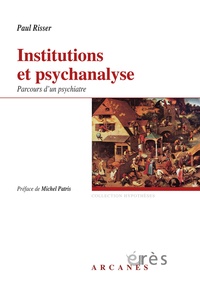 Paul Risser - Institutions et psychanalyse - Parcours d'un psychiatre.