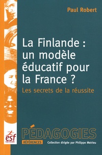 Paul Robert - La Finlande : un modèle éducatif pour la France ? - Les secrets d'une réussite.