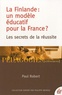 Paul Robert - La Finlande : un modèle éducatif pour la France ? - Les secrets de la réussite.