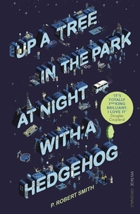 Paul Robert Smith - Up a Tree in the Park at Night with a Hedgehog.