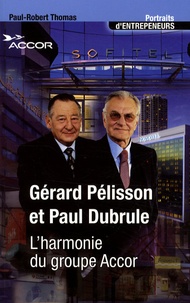 Paul-Robert Thomas - Gérard Pélisson et Paul Dubrule - L'harmonie du groupe Accor.