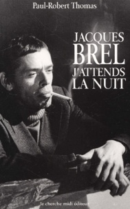 Paul-Robert Thomas - Jacques Brel. J'Attends La Nuit.