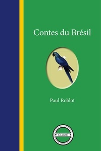 Paul Roblot - Contes du Brésil - Histoires populaires.