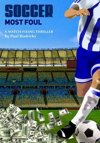  Paul Rodricks - Soccer Most Foul - A Match-Fixing Thriller.