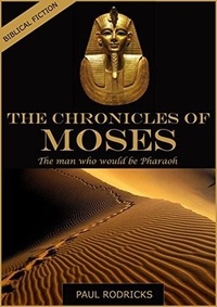  Paul Rodricks - The Chronicles of Moses - The Man Who would be Pharaoh.