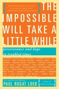 Paul Rogat Loeb - The Impossible Will Take a Little While - A Citizen's Guide to Hope in a Time of Fear.