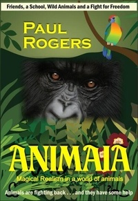 Pdf version books téléchargement gratuit Animaia - Magical Realism in a World of Animals par Paul Rogers (Litterature Francaise)