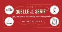 Paul Rogers - Quelle est cette série ? - 100 énigmes visuelles pour sériephiles.