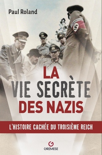 La vie secrète des nazis. L'histoire cachée du Troisième Reich