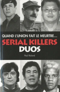 Quand l'union fait le meurtre ... Serial killers duos