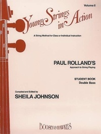 Paul Rolland - Young Strings in Action Vol. 2 : Young Strings in Action - A String Method for Class or Individual Instruction. Paul Rolland`s Approach to String Playing. Vol. 2. double bass. Livre de l'élève..