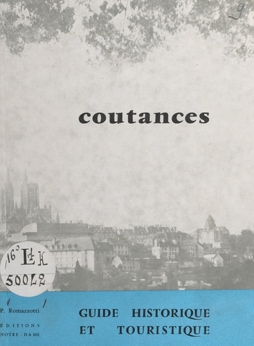 Coutances. Son histoire, ses promenades, ses environs