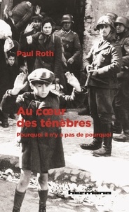 Paul Roth - Au coeur des ténèbres - Pourquoi il n'y a pas de pourquoi.