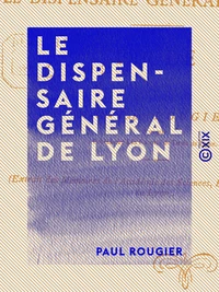 Le Dispensaire général de Lyon