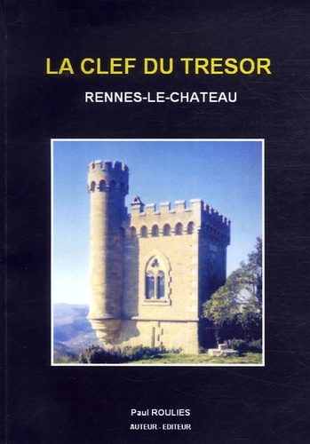 Paul Rouliès - La clef du trésor de Rennes-le-Château.