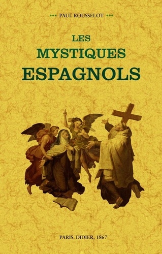 Paul Rousselot - Les mystiques espagnols.