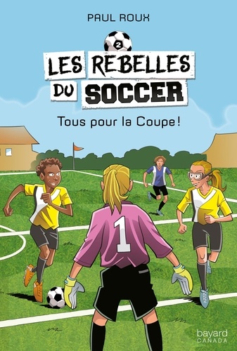 Paul Roux - Les rebelles du soccer  : Tous pour la Coupe!.