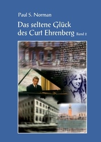 Paul S. Norman - Das seltene Glück des Curt Ehrenberg Band 2.