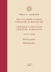 Deutschsprachige Theater-Almanache / German-language Theater Almanacs (1772–1918). Bibliographie / Bibliography