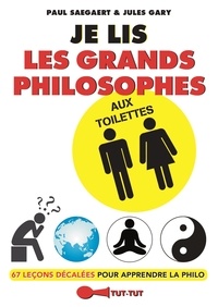 Paul Saegaert et Jules Gary - Je lis les grands philosophes aux toilettes.