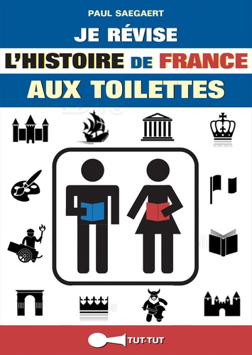 Paul Saegaert - Je révise l'histoire de France aux toilettes.
