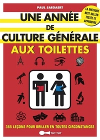 Paul Saegaert - Une année de culture générale aux toilettes - 365 leçons pour briller en toutes circonstances.
