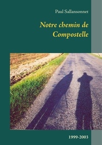 Paul Sallansonnet - Notre chemin de Compostelle (1999-2003).