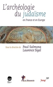 Paul Salmona et Laurence Sigal - Archéologie du judaïsme en France et en Europe.