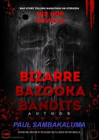 Bizarre Bazooka Bandits -Hip Hop Novella