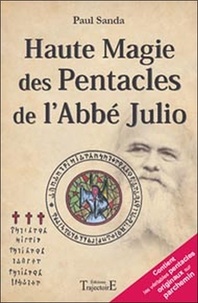 Paul Sanda - Haute Magie des Pentacles de l'Abbé Julio - Pratique fantasophale gnostique et profane de la haute magie des Pentacles.