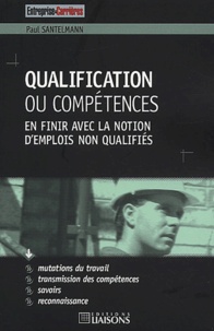 Paul Santelmann - Qualification Ou Competences. En Finir Avec La Notion D'Emplois Non Qualifies.