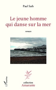 Paul Sath - Le jeune homme qui danse sur la mer.