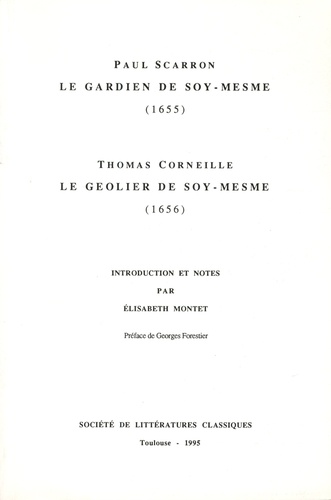 Paul Scarron et Thomas Corneille - Le Gardien de soy-mesme (1655) ; Le Geolier de soy-mesme (1656).