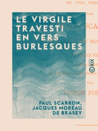 Paul Scarron et Jacques Moreau de Brasey - Le Virgile travesti en vers burlesques.