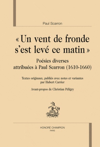 Paul Scarron - Un vent de fronde s'est levé ce matin - Poésies diverses attribuées à Paul Scarron (1610-1660).