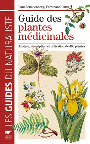 Paul Schauenberg et Ferdinand Paris - Guide des plantes médicinales - Analyse, descritption et utilisation de 400 plantes.