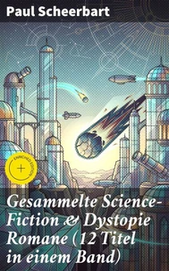 Gesammelte Science-Fiction & Dystopie Romane (12 Titel in einem Band)