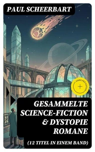 Gesammelte Science-Fiction & Dystopie Romane (12 Titel in einem Band)