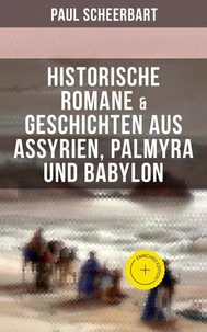 Historische Romane & Geschichten aus Assyrien, Palmyra und Babylon