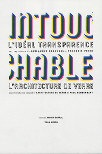 Paul Scheerbart et Guillaume Désanges - Intouchable - L'idéal transparence L'architecture de verre.