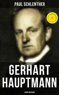 Gerhart Hauptmann: Leben und Werk