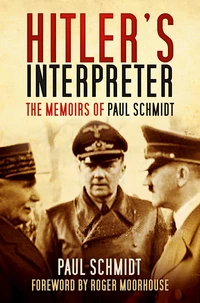 Hitlers Interpreter  The memoirs of Paul Schmidt