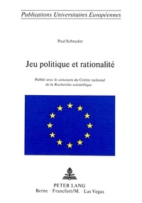 Paul Schnyder - Jeu politique et rationalité - Publié avec le concours du Centre national de la Recherche scientifique.