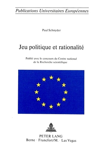 Paul Schnyder - Jeu politique et rationalité - Publié avec le concours du Centre national de la Recherche scientifique.