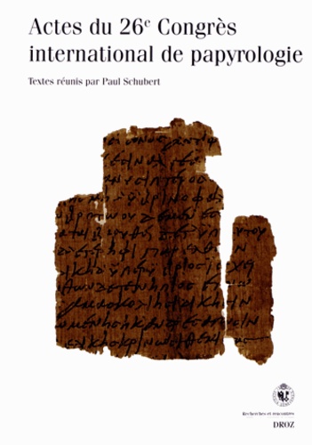 Paul Schubert - Actes du 26e Congrès international de papyrologie - Genève, 16-21 août 2010.