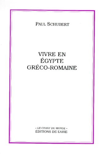 Paul Schubert - Vivre En Egypte Greco-Romaine.