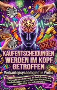 Kaufentscheidungen werden im Kopf getroffen: Verkaufspsychologie für Profis
